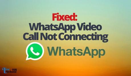 Fixed: WhatsApp Video Call Not Connecting