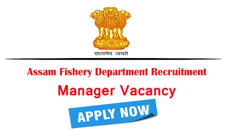 Assam Fishery Department Recruitment 2022 | 03 Manager Vacancy