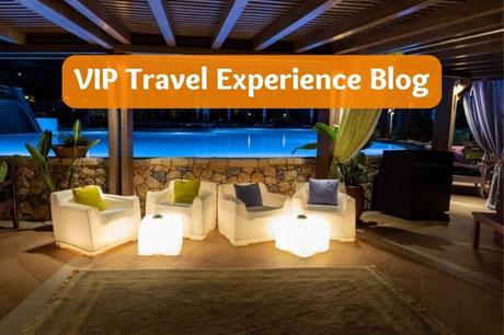 VIP Travel Experience Blog – Ultimate Guide of Luxury Travel