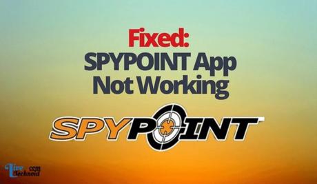 Fixed: SPYPOINT App Not Working