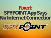 Fixed: SPYPOINT Says Internet Connection