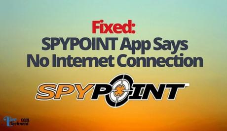Fixed: SPYPOINT App Says No Internet Connection