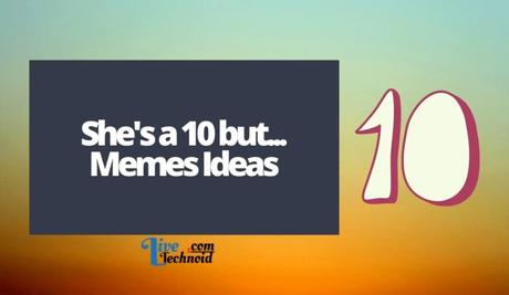 75+ Shes a 10 But Questions