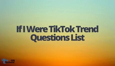 If I Were TikTok Trend Questions List