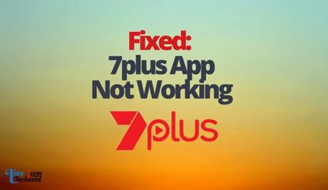 Fixed: 7plus App Not Working Fixed: 7plus App Not Working