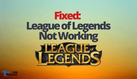 Fixed: League of Legends Not Working