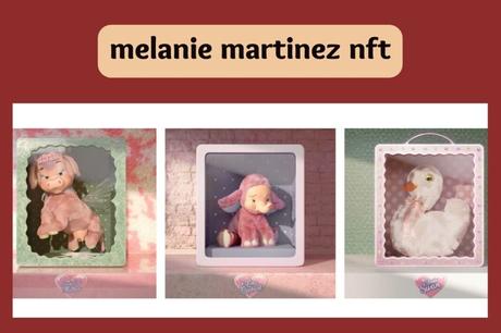 Melanie Martinez NFT – Price and A Complete Guide