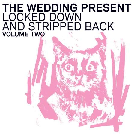 The Wedding Present: Locked Down and Stripped Back Volume Two