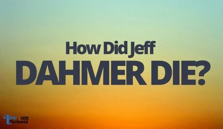 How Did Jeff Dahmer Die?