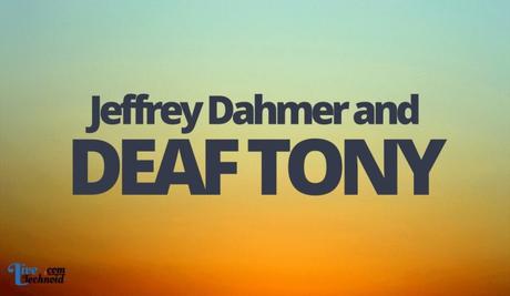 Jeffrey Dahmer and Deaf Tony
