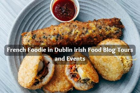 French Foodie in Dublin irish Food Blog Tours and Events