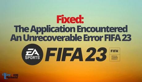 Fixed: The Application Encountered An Unrecoverable Error FIFA 23