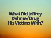 What Jeffrey Dahmer Drug Victims With?