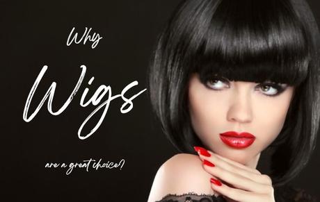 Why Wigs are a Great Choice? Wigs Human Hair