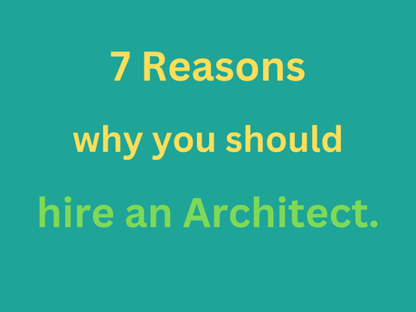 7 Reasons why you should hire an architect