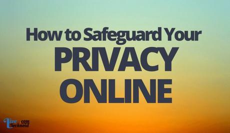 How to Safeguard Your Privacy Online How to Safeguard Your Privacy Online