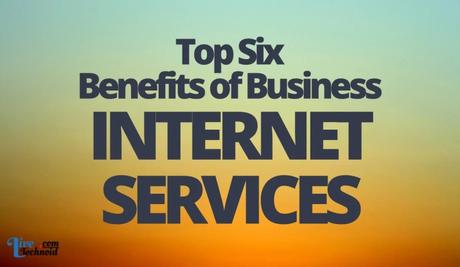 Top Six Benefits of Business Internet Services Top Six Benefits of Business Internet Services
