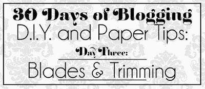 30 Days of Blogging (D.I.Y. & Paper Tips) Day Three: Blades & Trimming