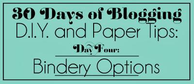 30 Days of Blogging (D.I.Y. & Paper Tips) Day Four: Bindery Options