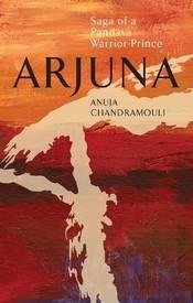 Book Review: Arjuna by Anuja Chandramouli: Huge Restitution Before The Final Journey