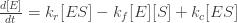 \frac{d[E]}{dt} = k_r [ES]-k_f[E][S]+k_c[ES]