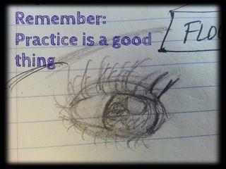 I practice sketching eyes each day and I get better: practice is a very good thing.