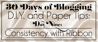 30 Days of Blogging (D.I.Y. and Paper Tips) Day Nine: Consistency with Ribbon