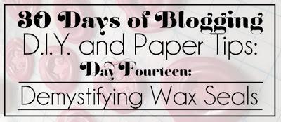 30 Days of Blogging (D.I.Y. and Paper Tips) Day Fourteen: Demystifying Wax Seals