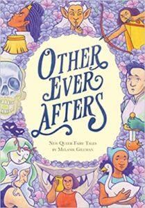 Danika reviews Other Ever Afters: New Queer Fairy Tales by Melanie Gillman