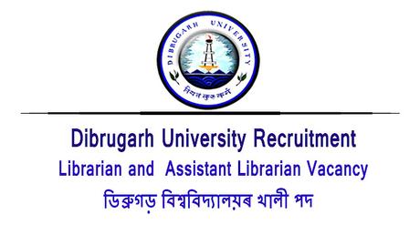 Dibrugarh University Recruitment | Librarian and  Assistant Librarian Vacancy