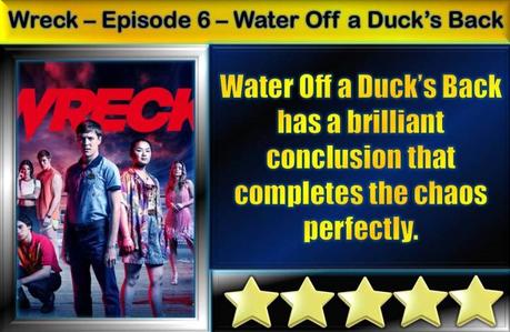 Wreck – Episode 6 – Water Off a Duck’s Back – Recap