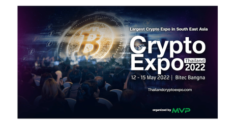 Largest Crypto Expo in South East Asia At Bangkok May 12th to 15th 2022