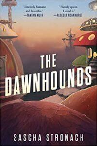 Danika reviews The Dawnhounds (Against the Quiet #1) by Sascha Stronach