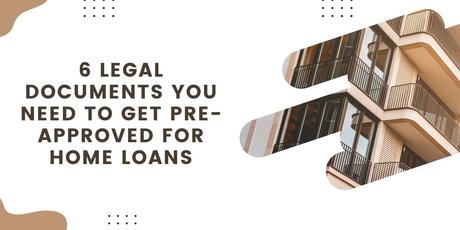 6 legal documents you need to get pre-approved for home loans 6 legal documents you need to get pre-approved for home loans