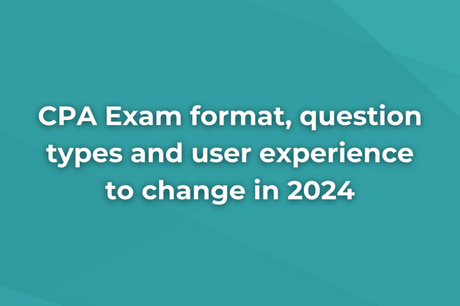 The CPA Exam will undergo changes in structure, question types, and user experience in 2024.
