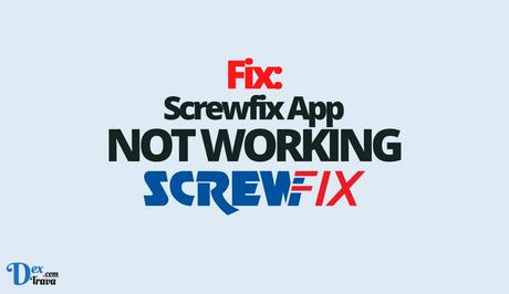 Fix: Screwfix App Not Working