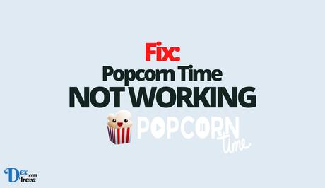 Fix: Popcorn Time Not Working Fix: Popcorn Time Not Working