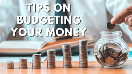 Tips on Budgeting Your Money