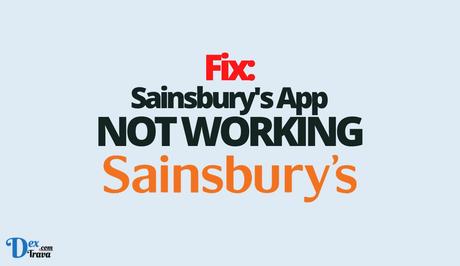 Fix: Sainsbury’s App Not Working Fix: Sainsburys App Not Working