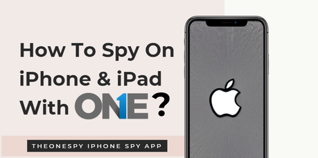 How To Spy On iPhone & iPad In 2022?