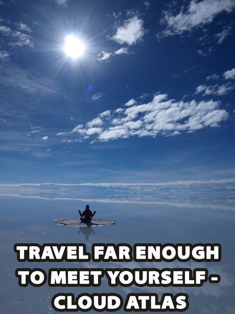 Quote: Travel far enough to meet yourself - Cloud Atlas