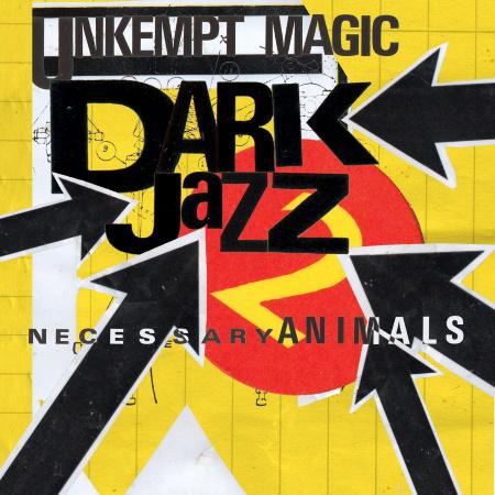 Necessary Animals: Unkempt Magic - Dark Jazz 2