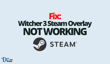 Fix: Witcher 3 Steam Overlay Not Working Fix: Witcher 3 Steam Overlay Not Working