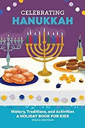 Image: Celebrating Hanukkah: History, Traditions, and Activities – A Holiday Book for Kids (Holiday Books for Kids) | Paperback | by Stacia Deutsch  (Author) | Publisher: Rockridge Press (November 22, 2022)