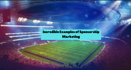 Top 6 Best Incredible Examples of Sponsorship Marketing 2022