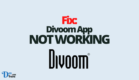 Fix: Divoom App Not Working Fix: Divoom App Not Working