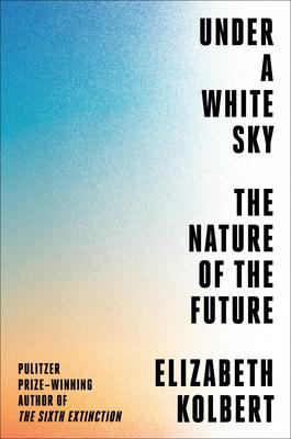 Review: Under a White Sky by Elizabeth Kolbert