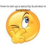 How to set up a security business in Bangladesh