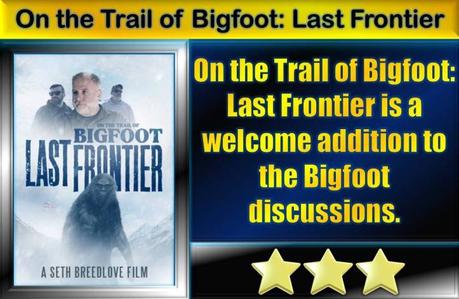 On the Trail of Bigfoot: Last Frontier (2022) Movie Review