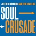 Jeffrey Halford & The Healers: Soul Crusade